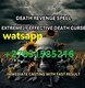 ,,TOP DEATH SPELLS   +  2  7  631585216 Ashley, @POWERFUL REVENGE DEATH SPELL CASTER IN USA, CANADA, UK, CALIFONIA, MEXICO, SPAI